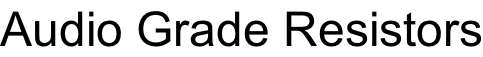 Audio Grade Resistors